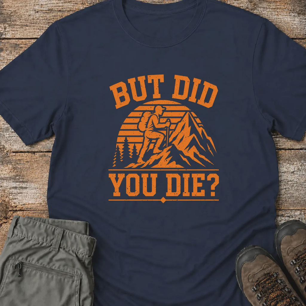 BUT DID YOU DIE? T-Shirt