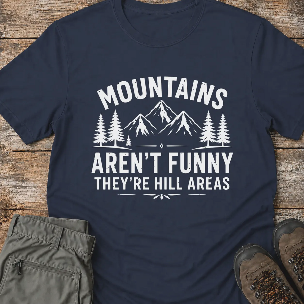 MOUNTAINS AREN'T FUNNY T-Shirt