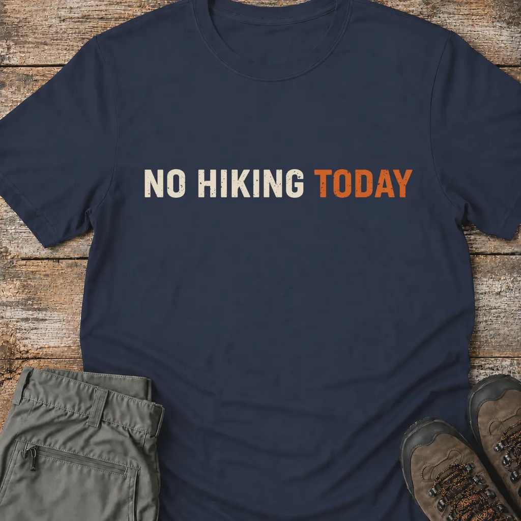 NO HIKING TODAY T-Shirt