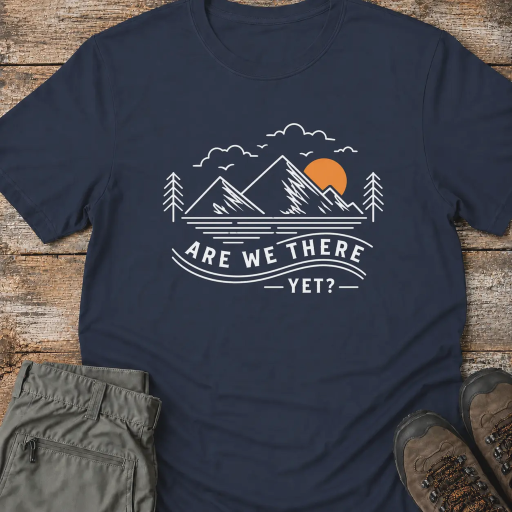 ARE WE THERE YET T-Shirt