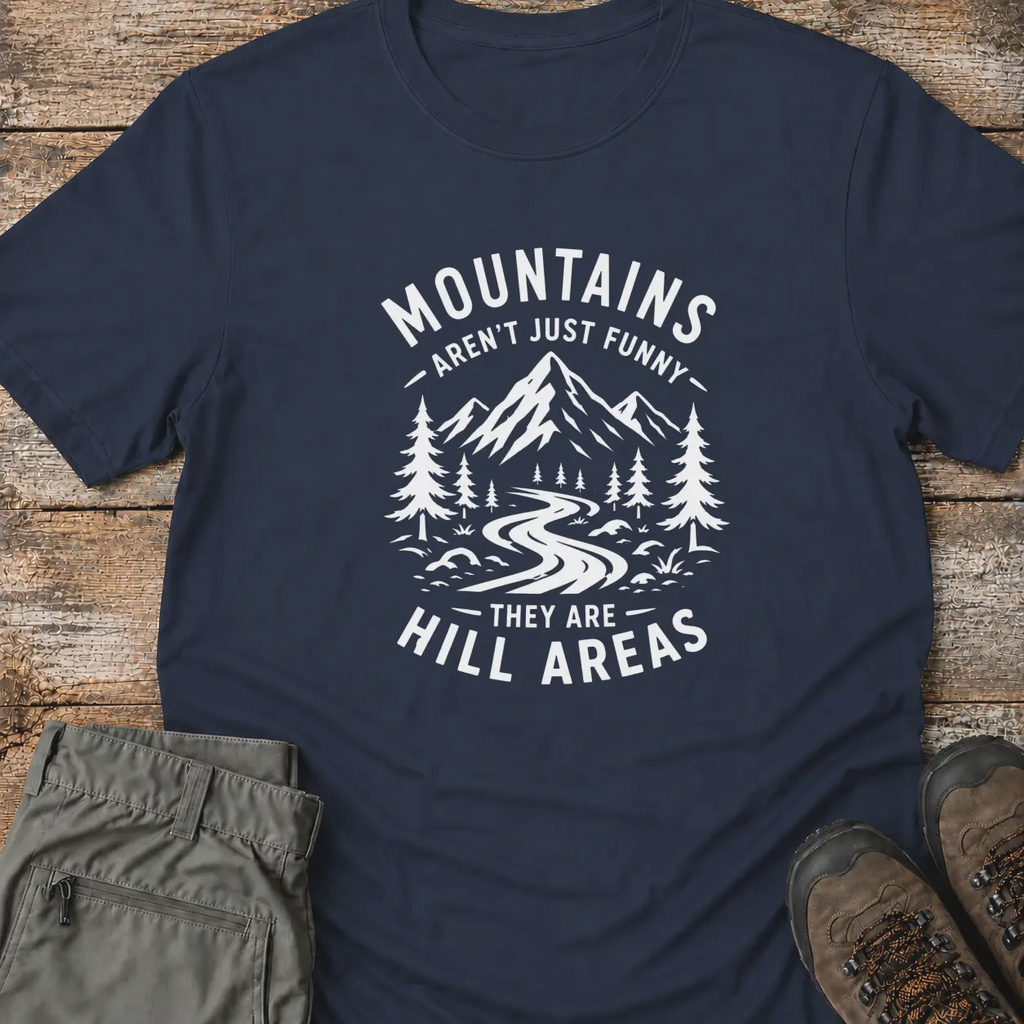 MOUNTAINS AREN'T JUST FUNNY T-Shirt