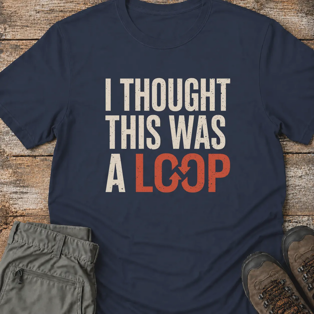 I THOUGHT THIS WAS A LOOP T‑Shirt