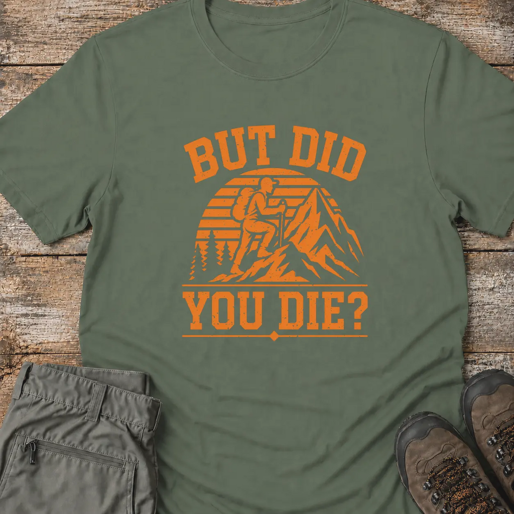 BUT DID YOU DIE? T-Shirt