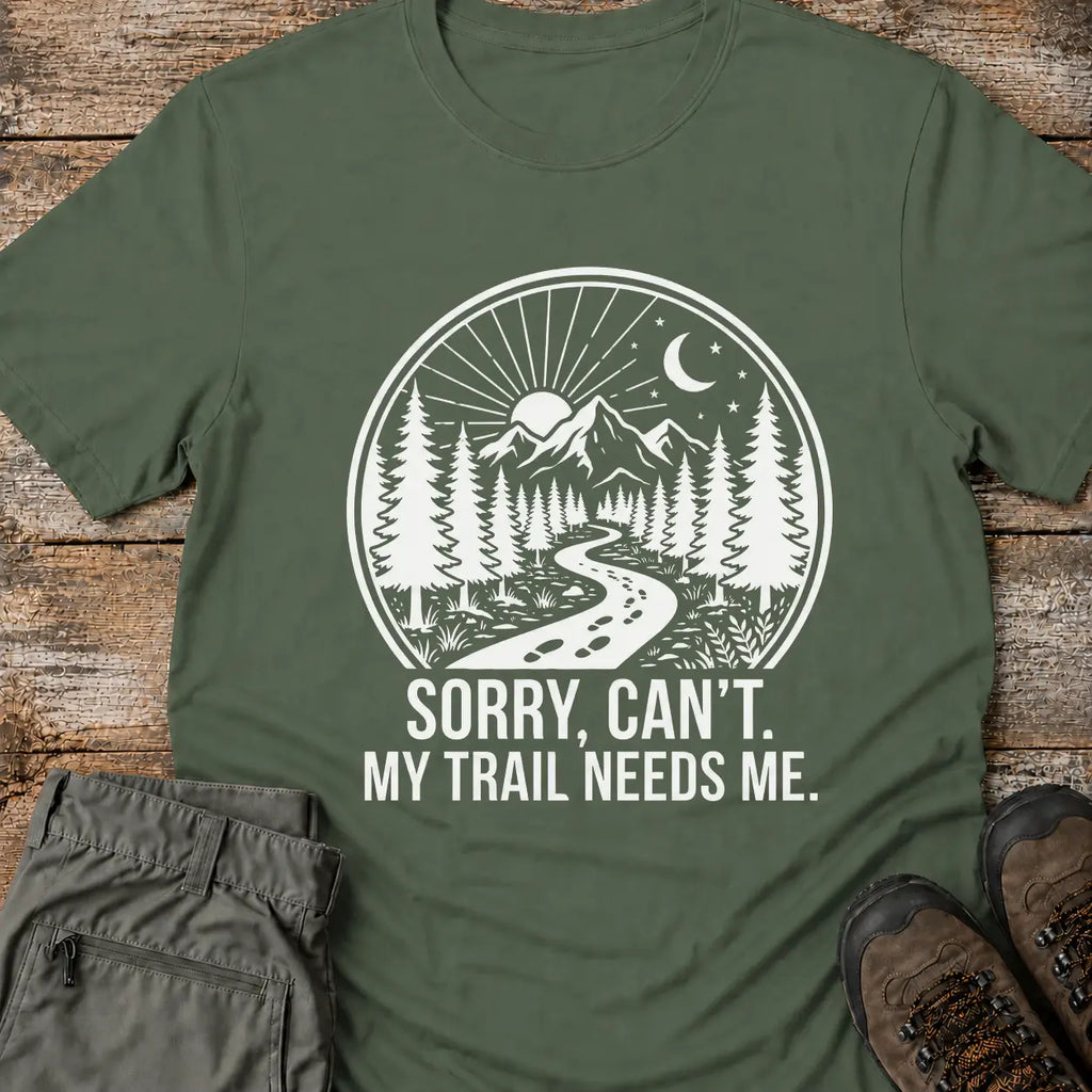 MY TRAIL NEEDS ME T-Shirt