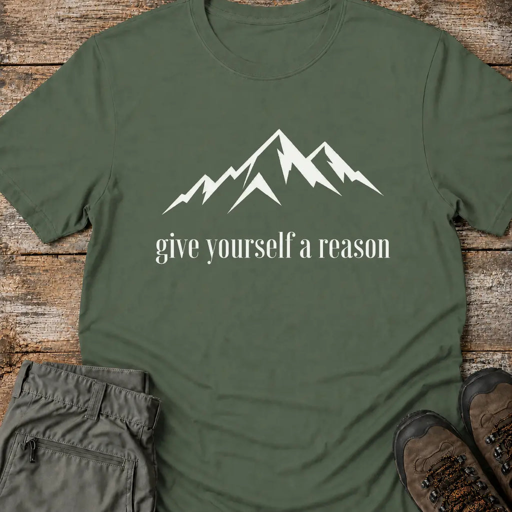 GIVE YOURSELF A REASON T-Shirt