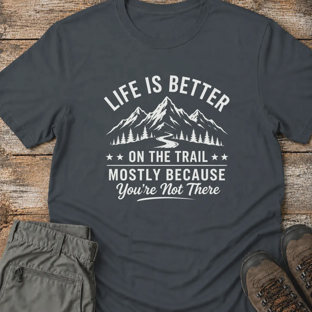 LIFE IS BETTER ON THE TRAIL T-Shirt