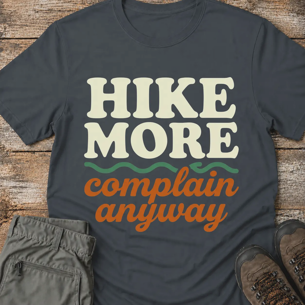 HIKE MORE COMPLAIN ANYWAY T-Shirt