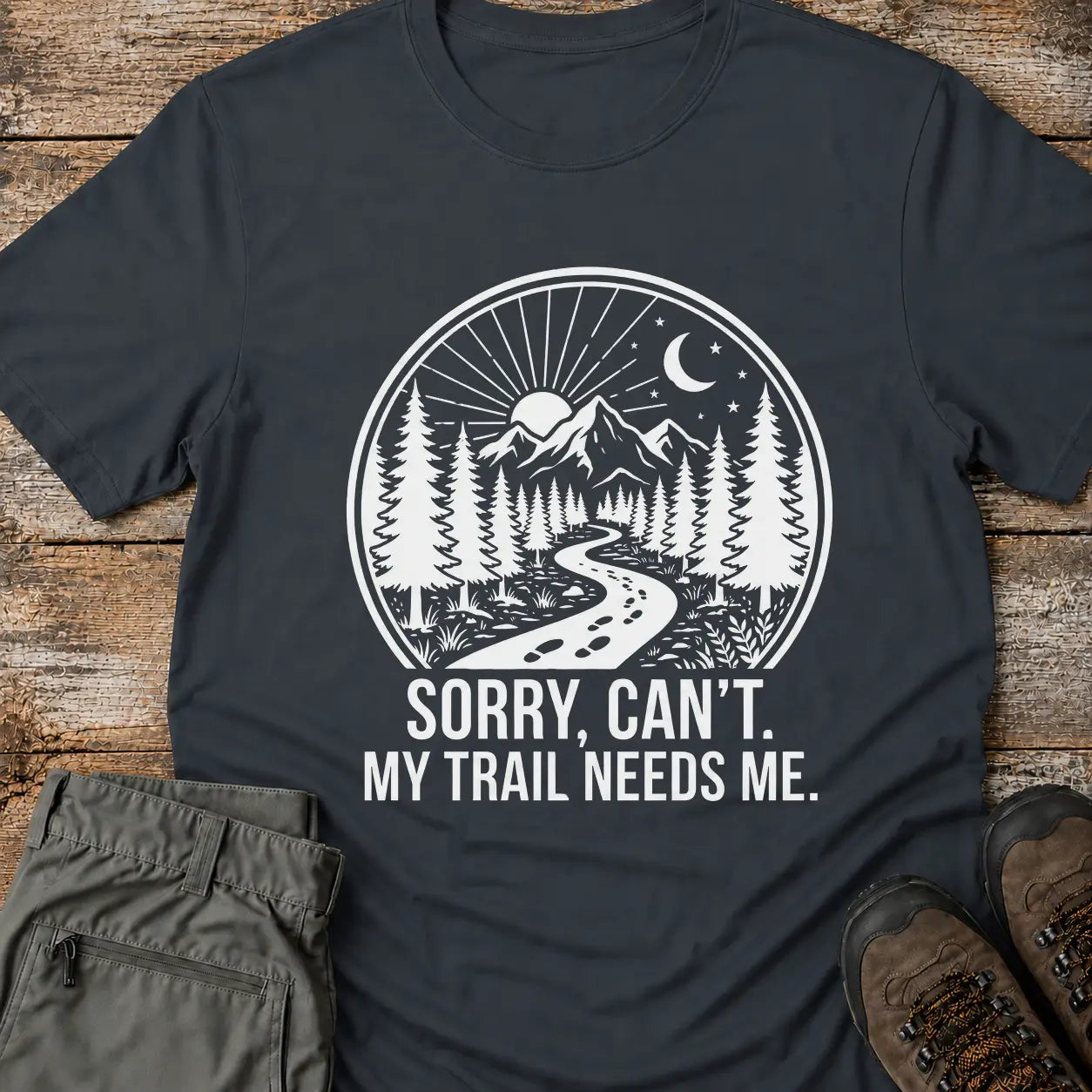 MY TRAIL NEEDS ME T-Shirt