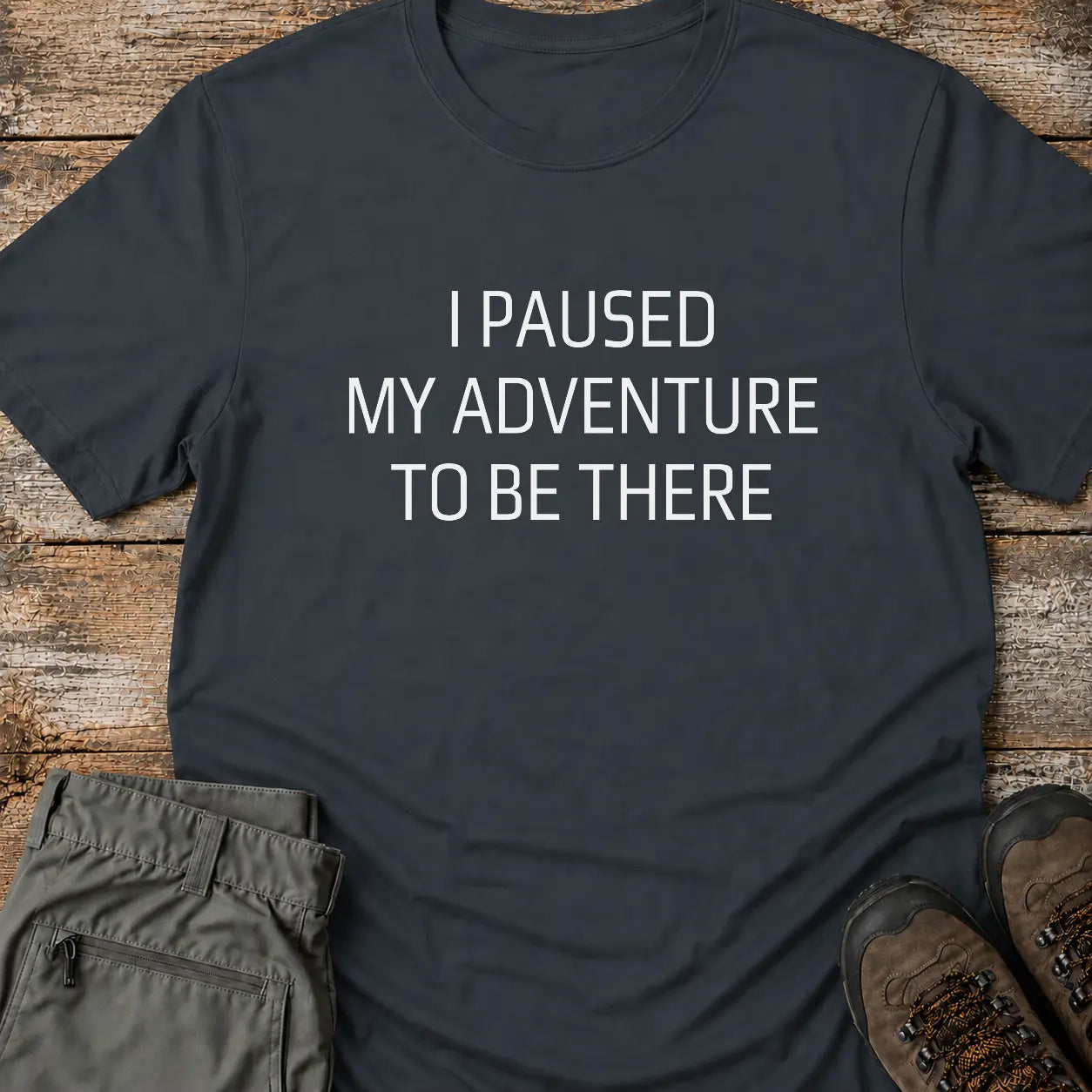 I PAUSED MY ADVENTURE T-Shirt
