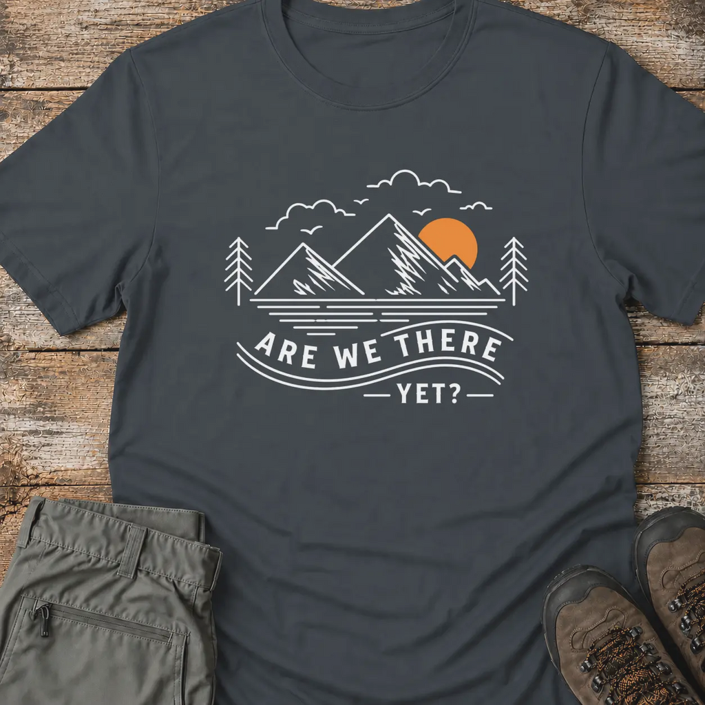 ARE WE THERE YET T-Shirt