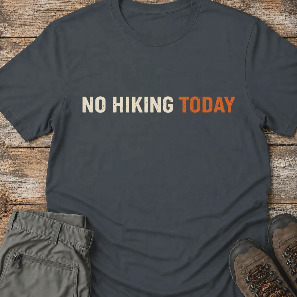NO HIKING TODAY T-Shirt