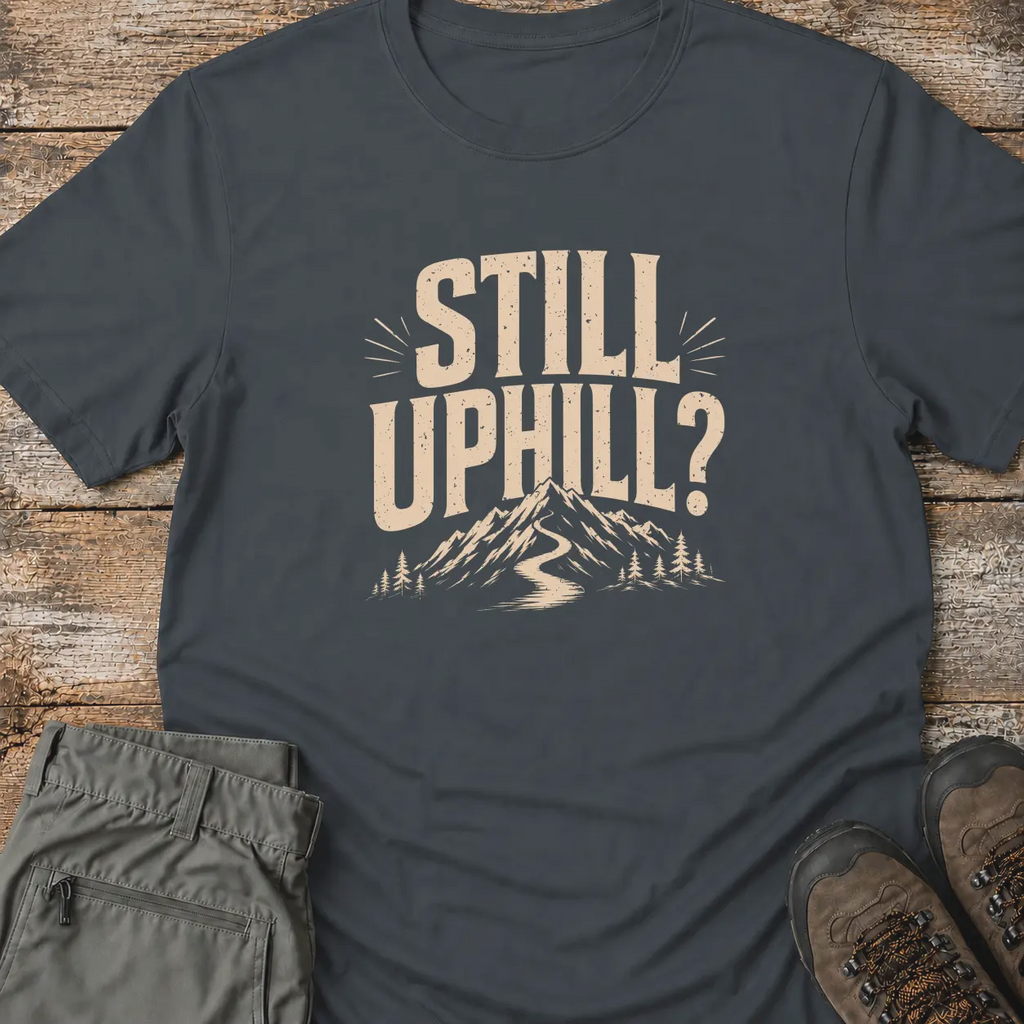 STILL UPHILL T‑Shirt