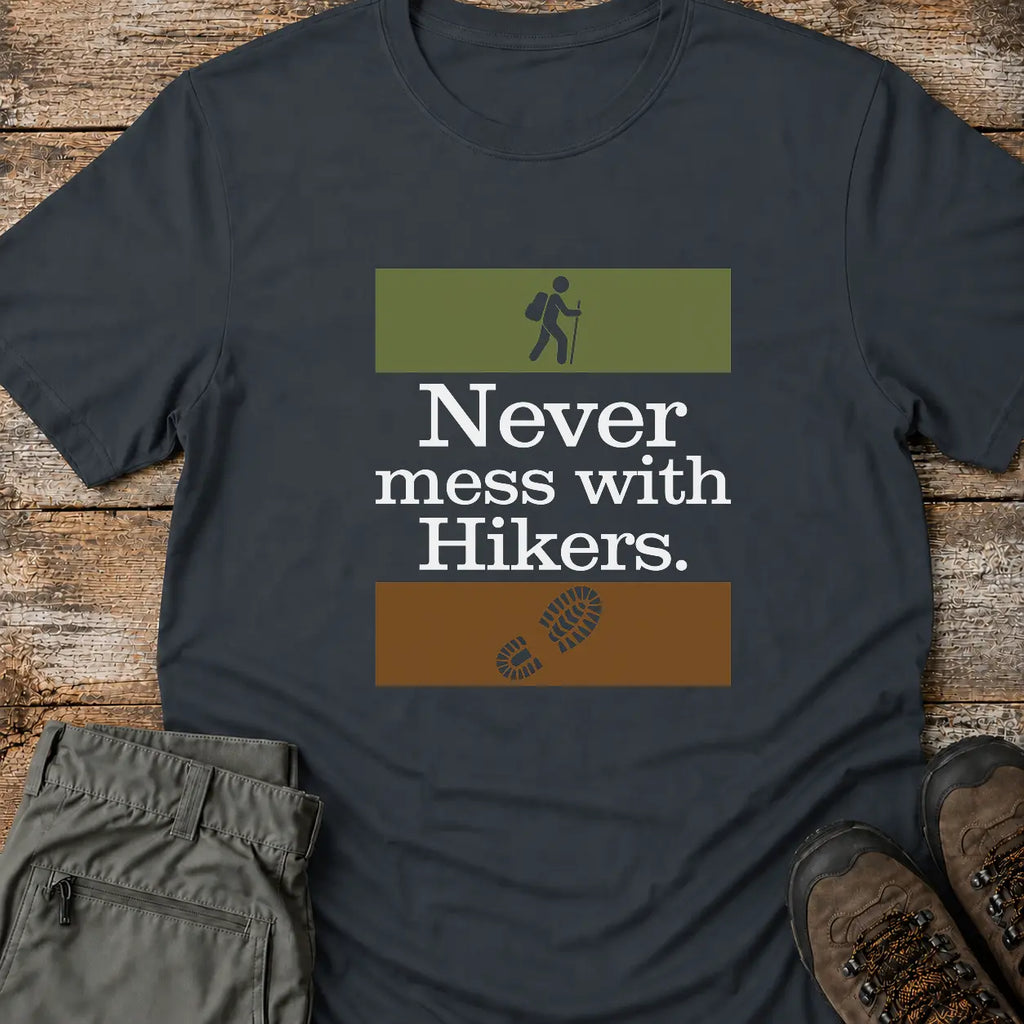 NEVER MESS WITH HIKERS T-Shirt