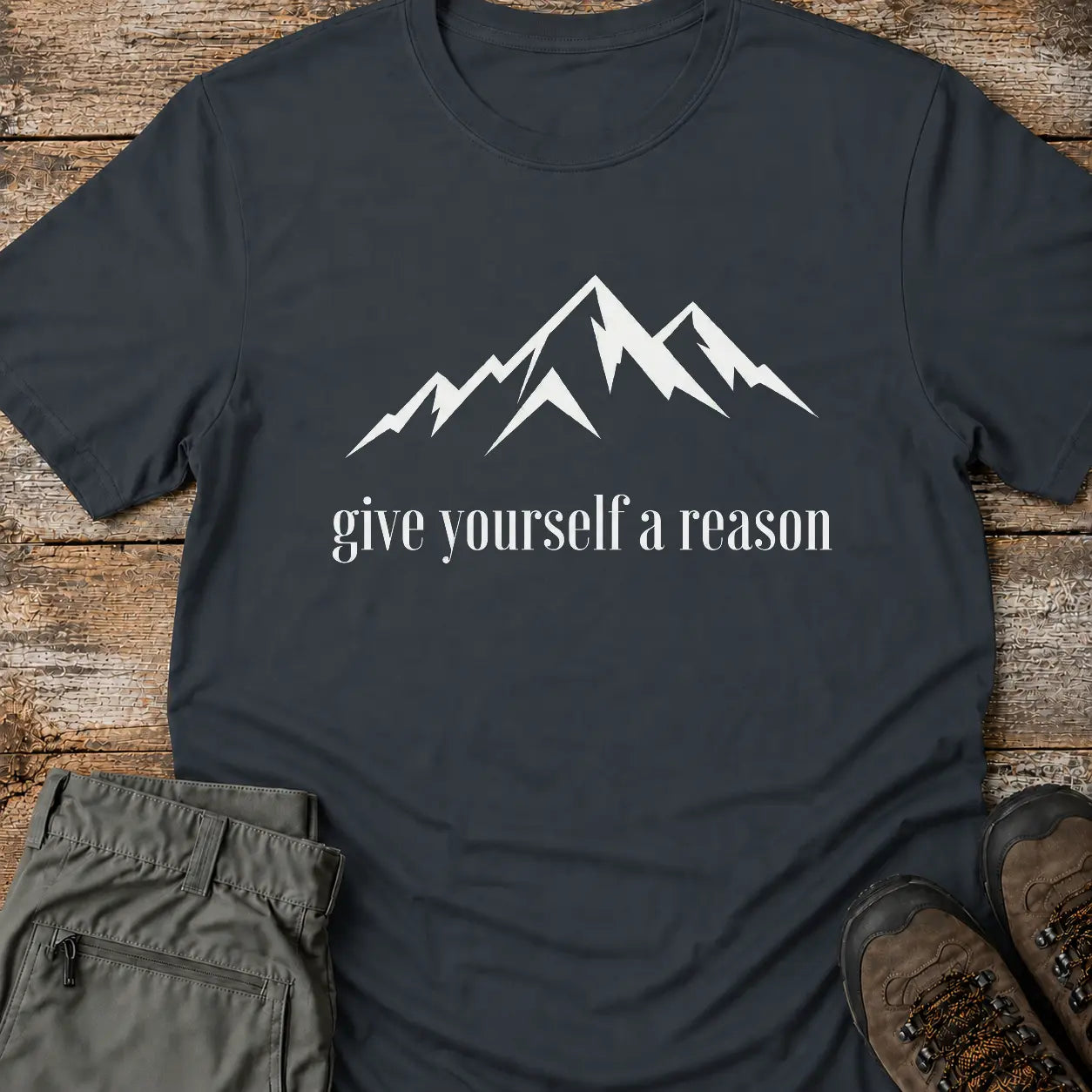 GIVE YOURSELF A REASON T-Shirt