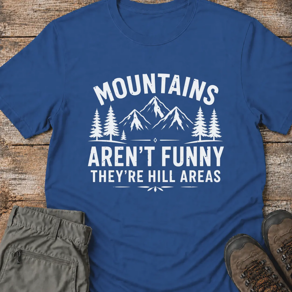 MOUNTAINS AREN'T FUNNY T-Shirt
