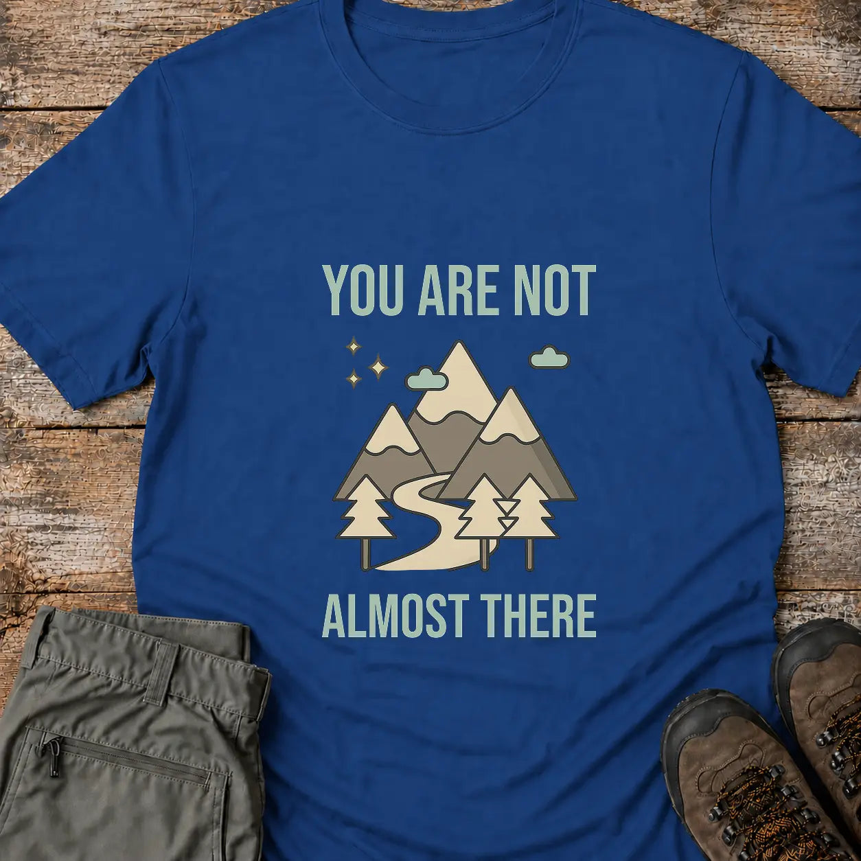 YOU ARE NOT ALMOST THERE T-Shirt