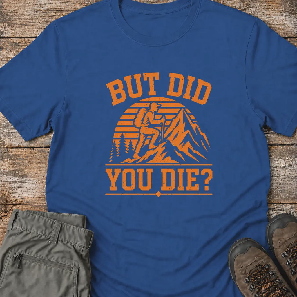 BUT DID YOU DIE? T-Shirt