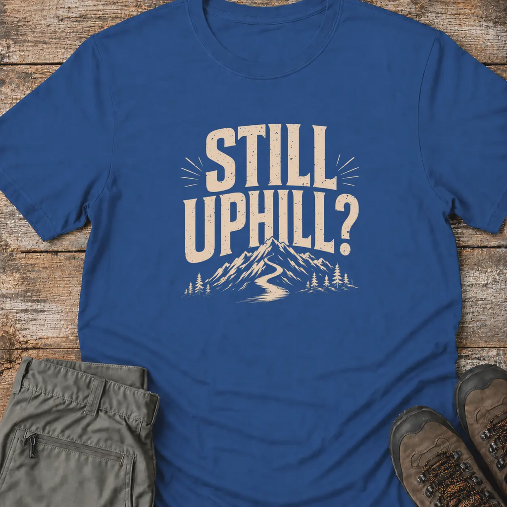 STILL UPHILL T‑Shirt