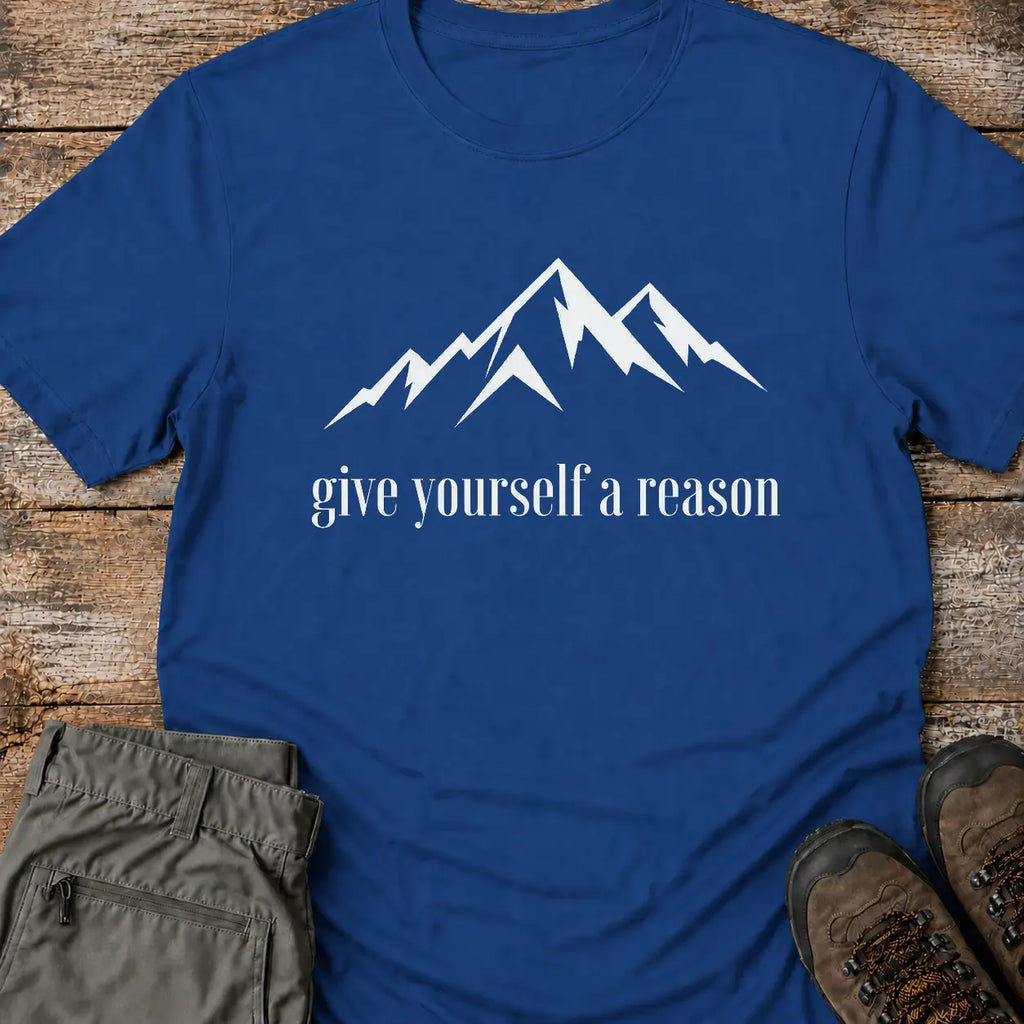 GIVE YOURSELF A REASON T-Shirt