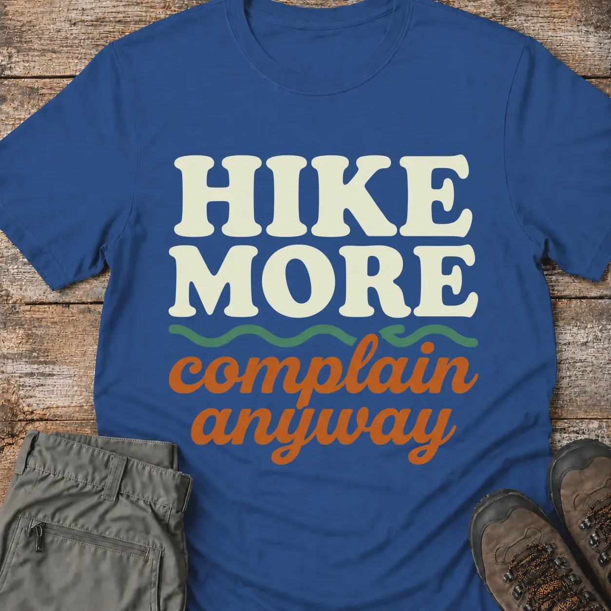 HIKE MORE COMPLAIN ANYWAY T-Shirt