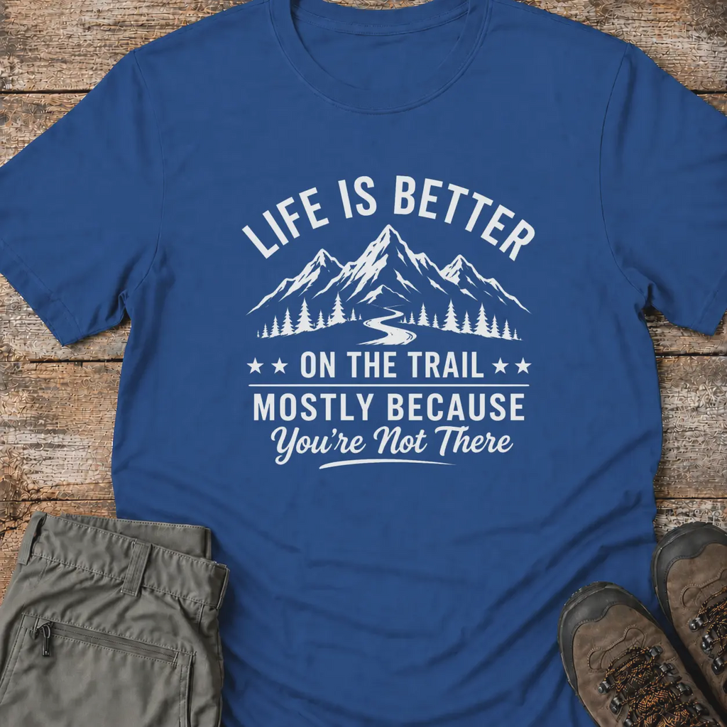 LIFE IS BETTER ON THE TRAIL T-Shirt