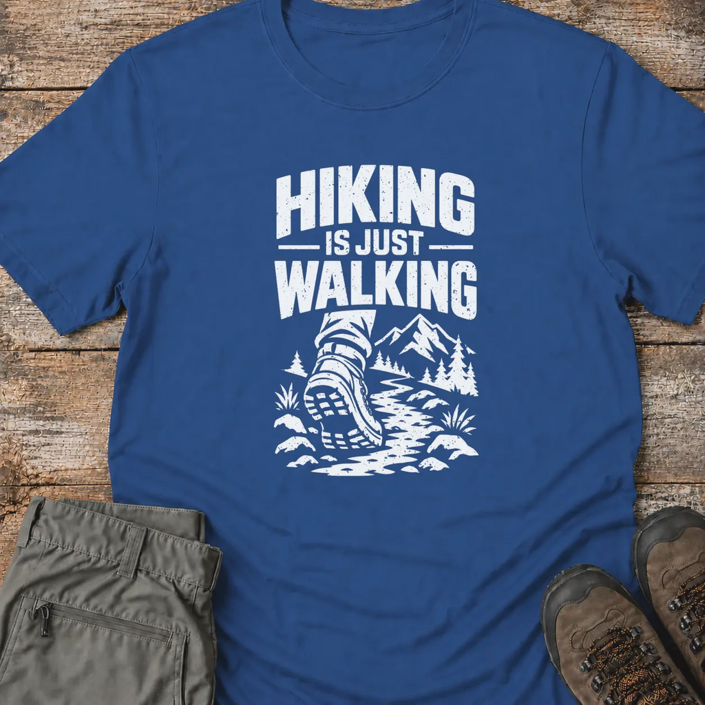 HIKING IS JUST WALKING... T-Shirt