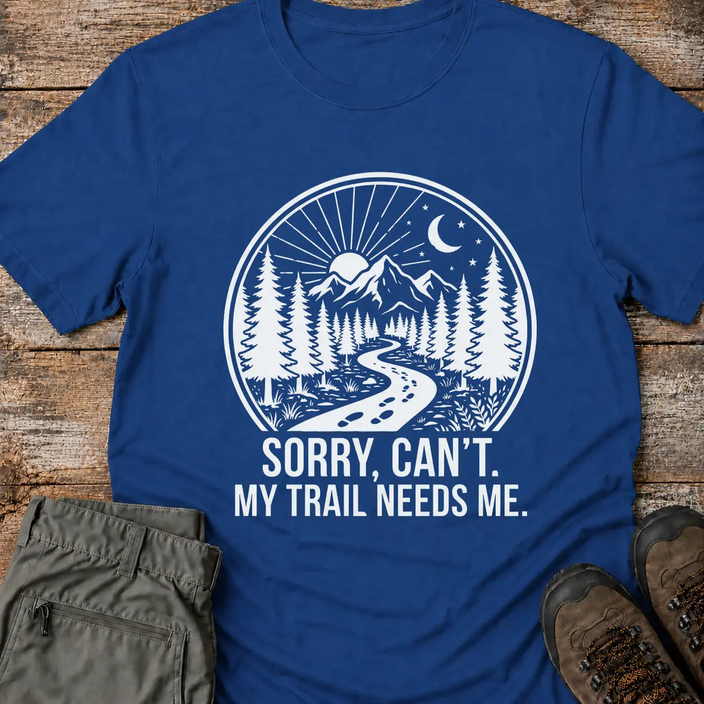 MY TRAIL NEEDS ME T-Shirt