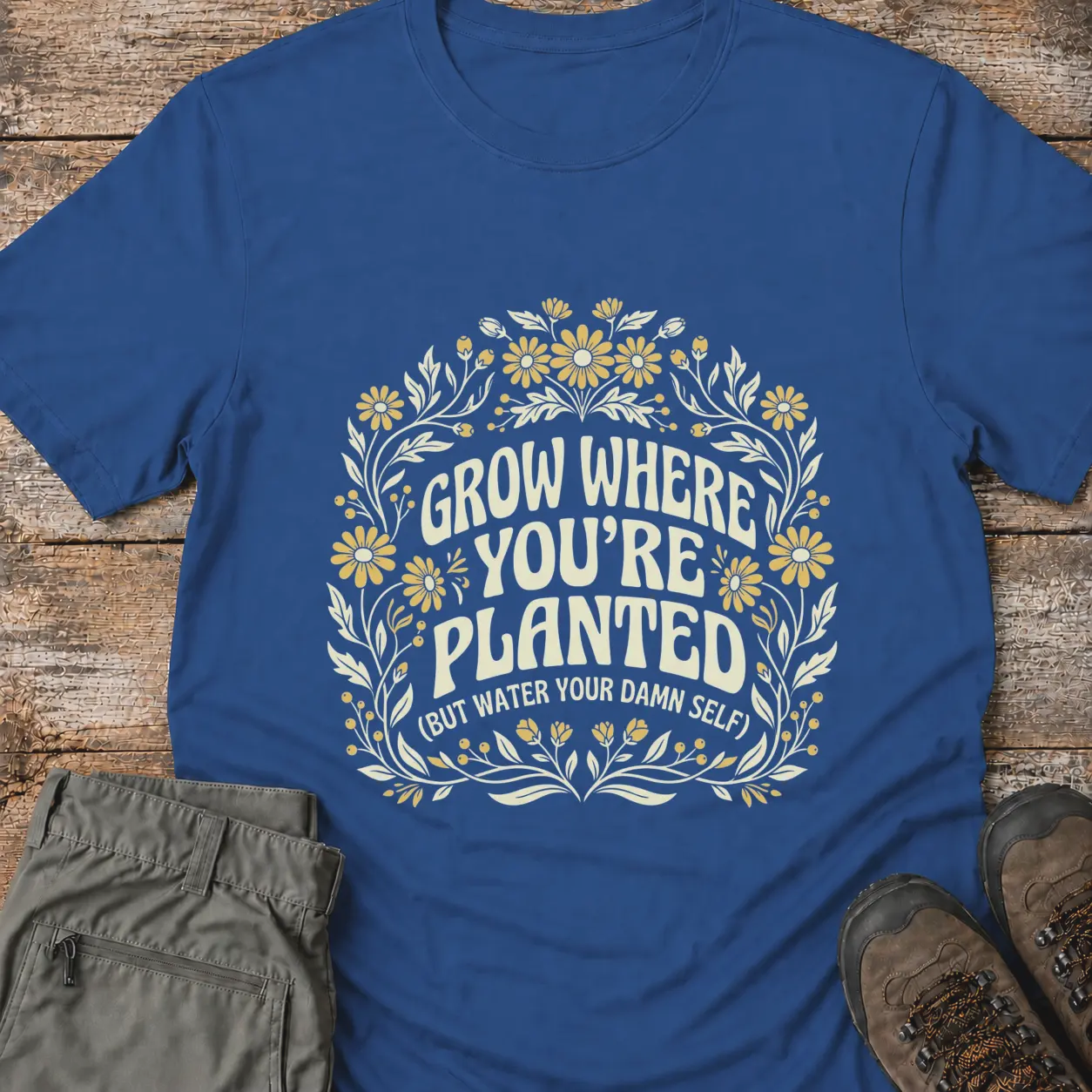 GROW WHERE YOU'RE PLANTED T-Shirt