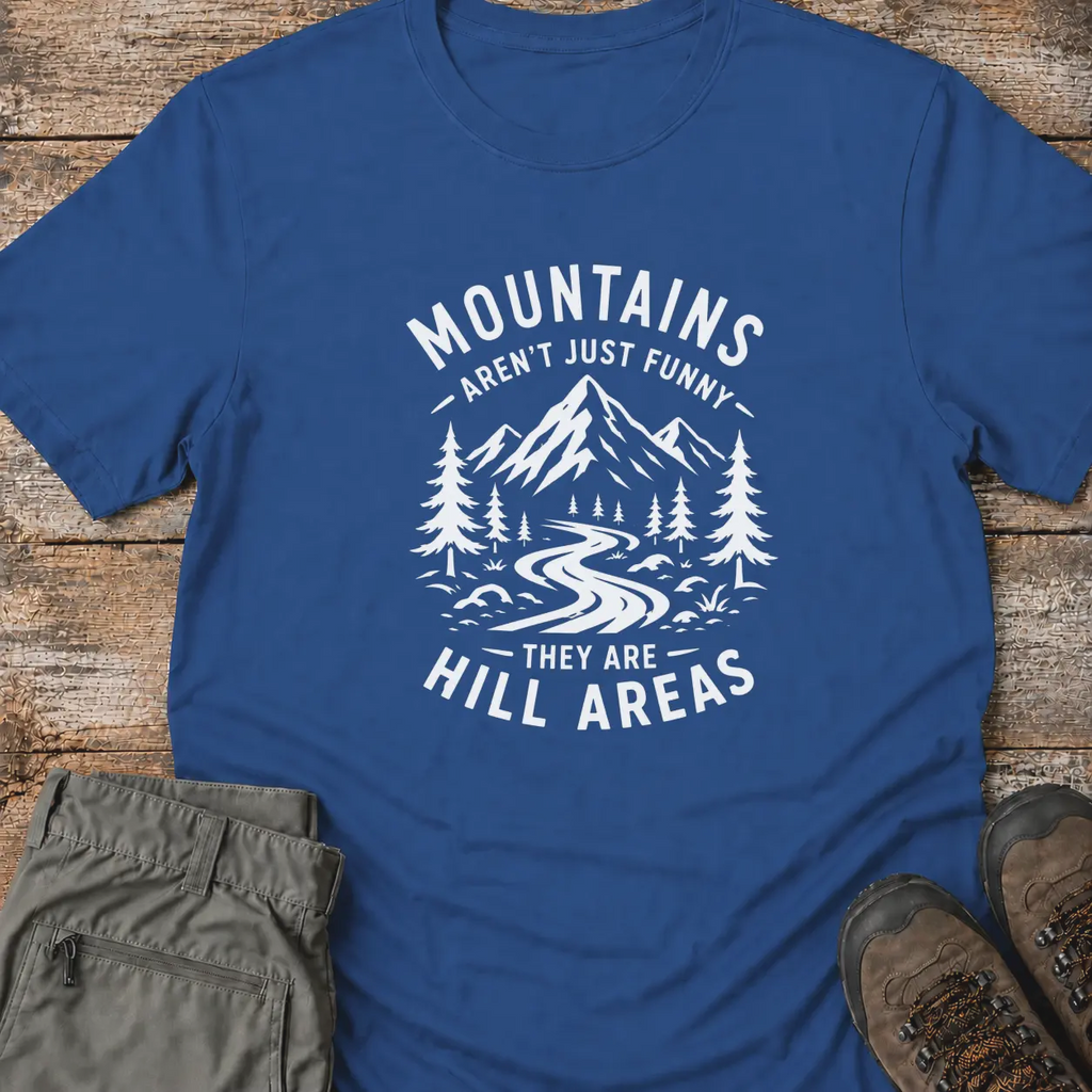 MOUNTAINS AREN'T JUST FUNNY T-Shirt