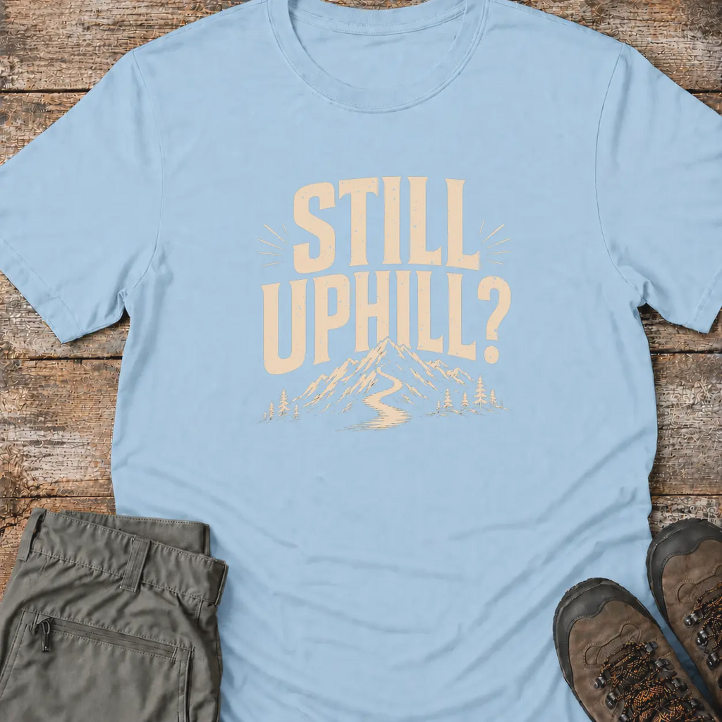 STILL UPHILL T‑Shirt