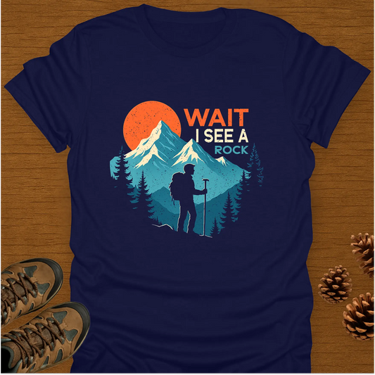 WAIT I SEE A ROCK T-Shirt